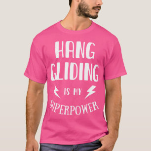 Hang Gliding Is My Superpower Sarcastic Novelty T-Shirt