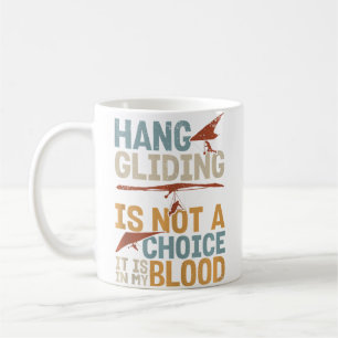 Hang Gliding Is Not A Choice It Is In My Blood Coffee Mug