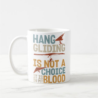 Hang Gliding Is Not A Choice It Is In My Blood Coffee Mug