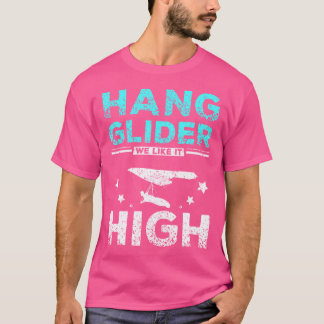 Hang Gliding We Like It High T-Shirt