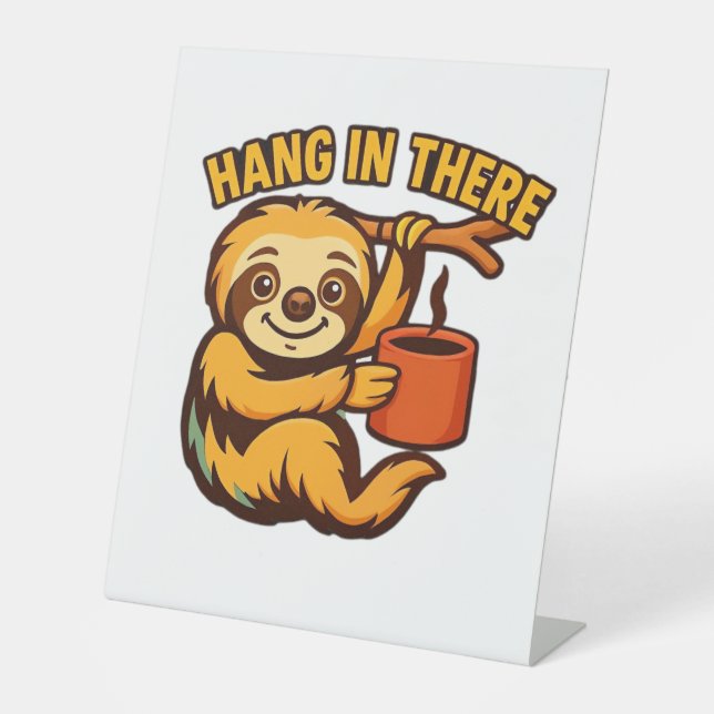 Hang in there baby sloth Classic T-Shirt Pedestal Sign (Front)