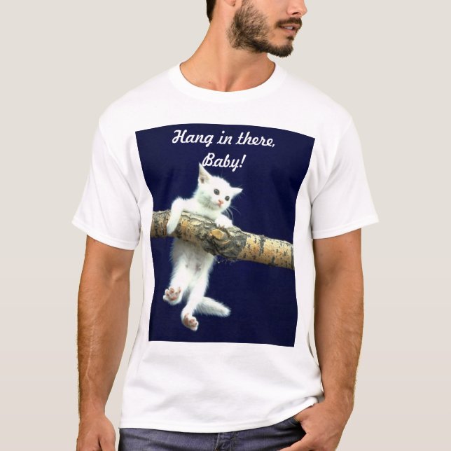 Hang in there, Baby! T-Shirt (Front)