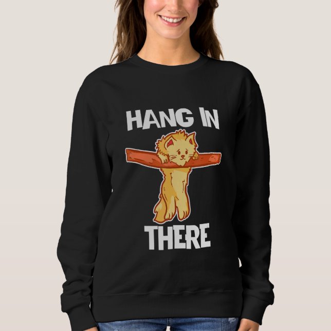 Hang In There Cat For Cat Sweatshirt (Front)