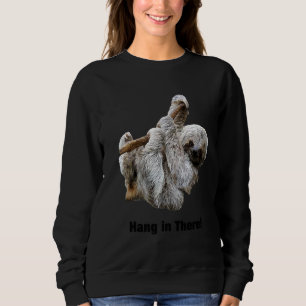 Hang In There Cute Funny Real Sloth Inspirational Sweatshirt