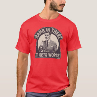hang in there friends T-Shirt