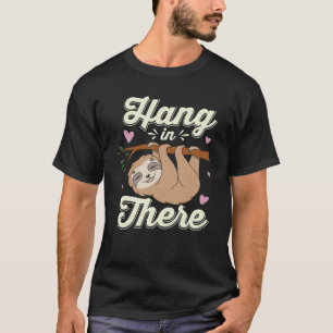 Hang in there funny sloth lover  T-Shirt
