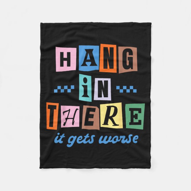 Hang In There Gets Worse Funny Sarcastic Dark Fleece Blanket (Front)