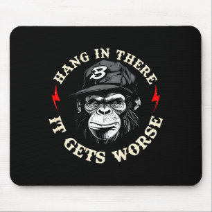 Hang in there gets worse sarcastic humour monkey mouse mat