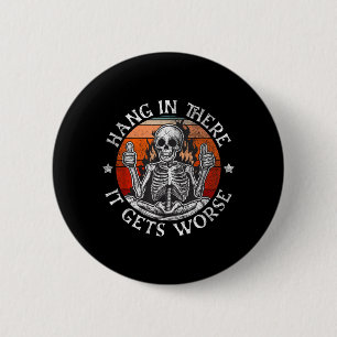 Hang In There Gets Worse _ Sarcastic Skeleton 6 Cm Round Badge