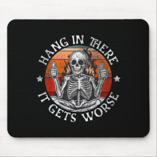 Hang In There Gets Worse _ Sarcastic Skeleton Mouse Mat