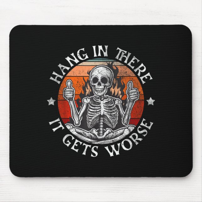 Hang In There Gets Worse _ Sarcastic Skeleton Mouse Mat (Front)