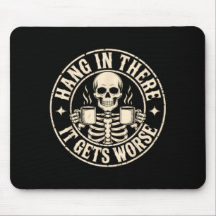 Hang in there gets worse shirt funny sarcasticHang Mouse Mat