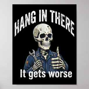 Hang In There Gets Worse Skeleton Mechanic Dark Poster