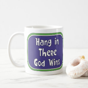 Hang in There - God Wins Coffee Mug