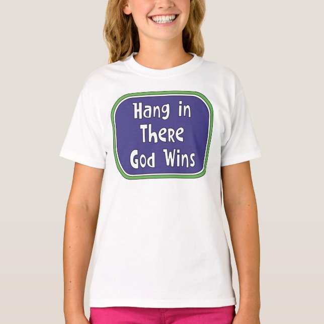 Hang in There - God Wins T-Shirt (Front)