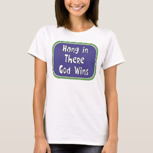 Hang in There - God Wins T-Shirt