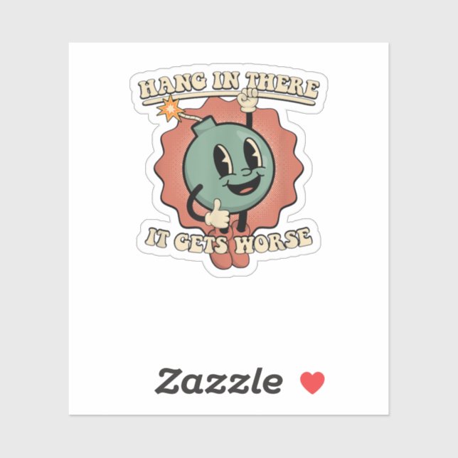 hang in there it gets worse  (Sheet)