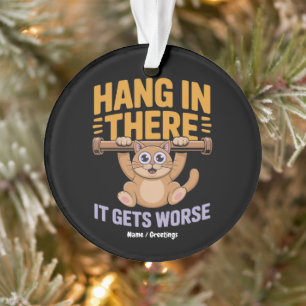 Hang In There It Gets Worse Cute Funny Cat Meme Ornament
