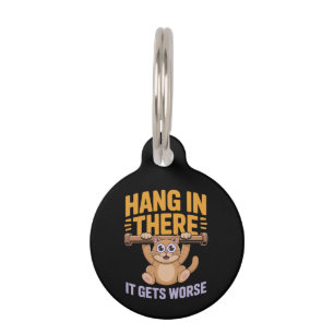 Hang In There It Gets Worse Cute Funny Cat Meme  Pet Tag