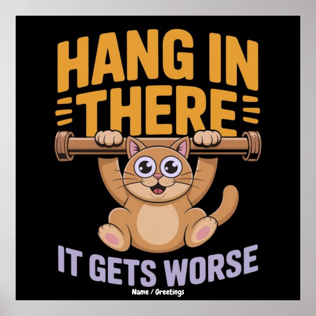 Hang In There It Gets Worse Cute Funny Cat Meme  Poster (Front)
