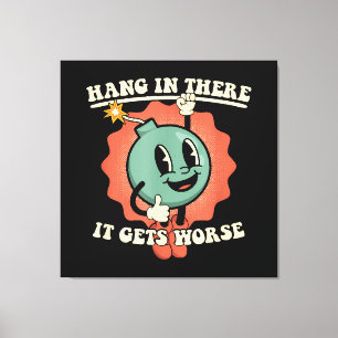 Hang In There It Gets Worse Funny Cartoon Bomb  Canvas Print