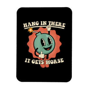 Hang In There It Gets Worse Funny Cartoon Bomb Magnet