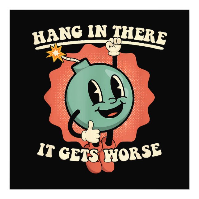Hang In There It Gets Worse Funny Cartoon Bomb  Photo Print (Front)