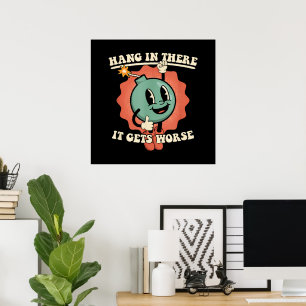 Hang In There It Gets Worse Funny Cartoon Bomb Poster