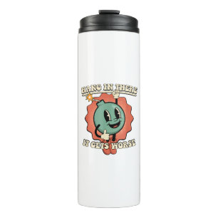 Hang In There It Gets Worse Funny Cartoon Bomb Thermal Tumbler