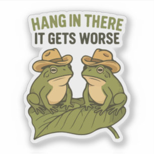 Hang in there it gets worse funny frog
