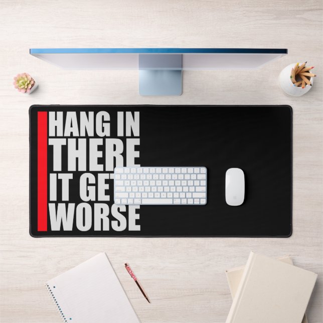 Hang In There It Gets Worse Funny Quote Fun Joke Desk Mat (Office 1)