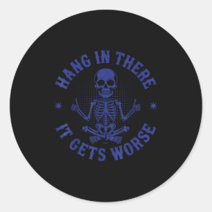 Hang In There It Gets Worse Funny Sarcastic Skelet Classic Round Sticker