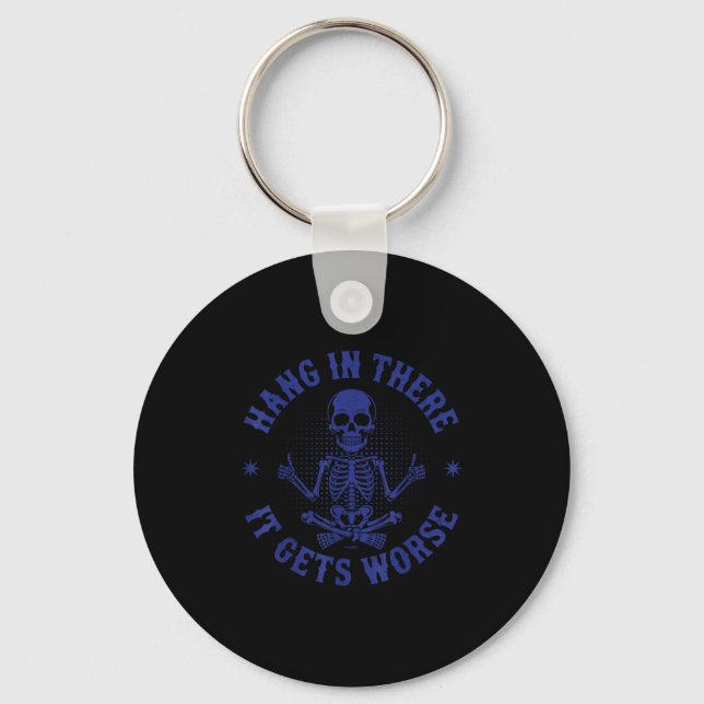 Hang In There It Gets Worse Funny Sarcastic Skelet Key Ring (Front)