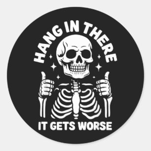 Hang In There It Gets Worse Funny Skeleton Classic Round Sticker