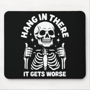 Hang In There It Gets Worse Funny Skeleton Mouse Mat