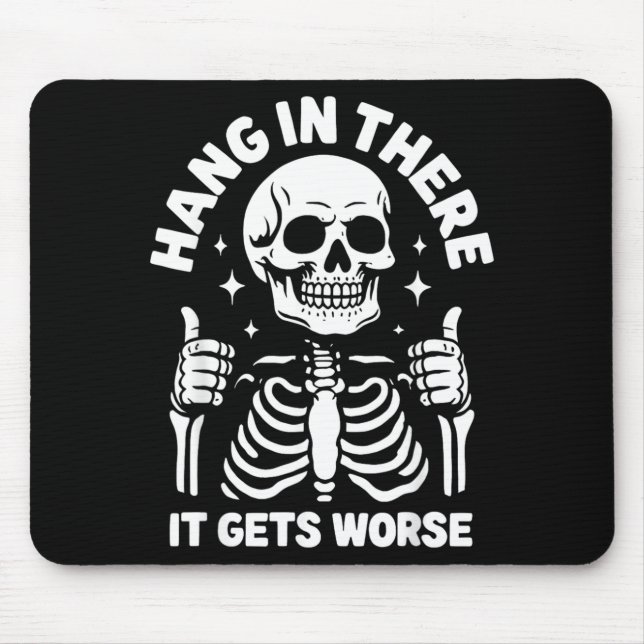 Hang In There It Gets Worse Funny Skeleton Mouse Mat (Front)