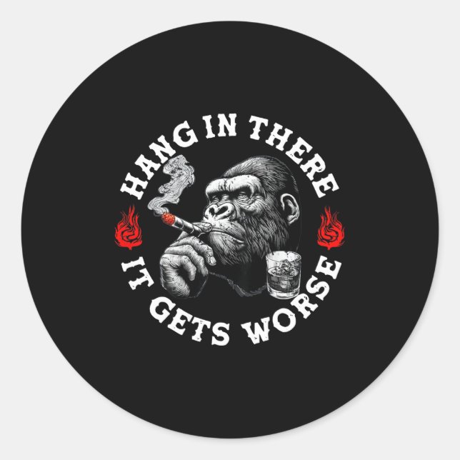 Hang In There It Gets Worse Sarcastic Humor Monkey Classic Round Sticker (Front)