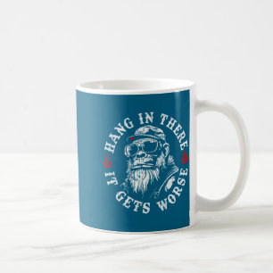Hang In There It Gets Worse Sarcastic Humor Monkey Coffee Mug