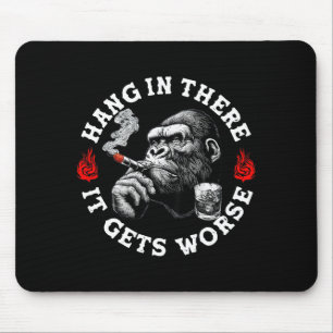 Hang In There It Gets Worse Sarcastic Humor Monkey Mouse Mat