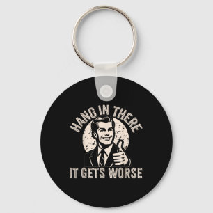 Hang In There It Gets Worse Sarcastic Humour Key Ring
