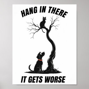 Hang In There It Gets Worse Sarcastic Retro Humour Poster