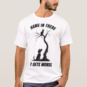 Hang In There It Gets Worse Sarcastic Retro Humour T-Shirt
