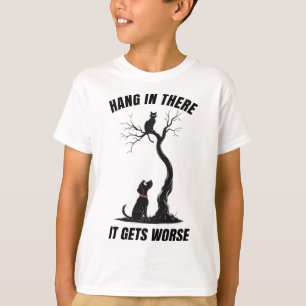 Hang In There It Gets Worse Sarcastic Retro Humour T-Shirt