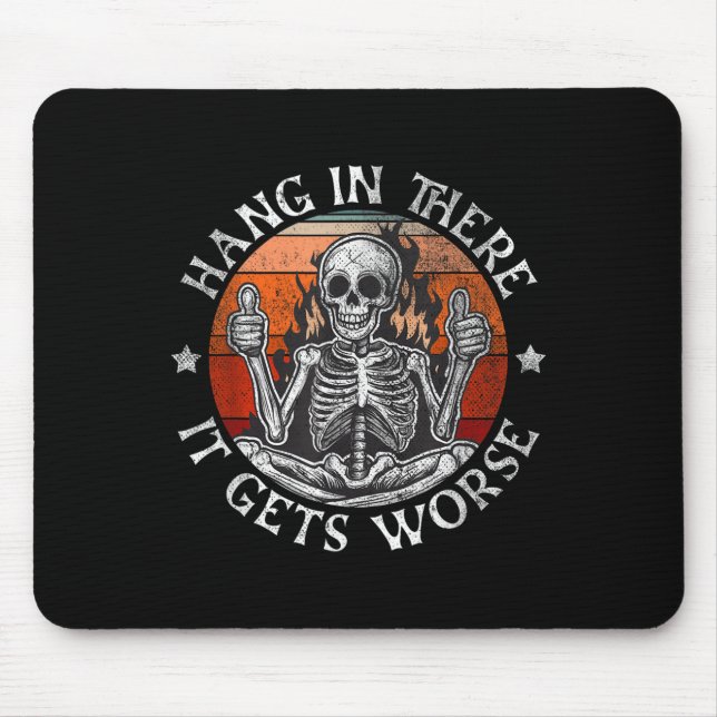 Hang In There It Gets Worse _ Sarcastic Skeleton F Mouse Mat (Front)