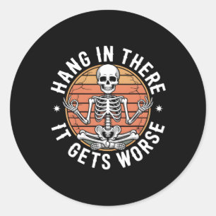 Hang In There It Gets Worse Skeleton Humour 1 Classic Round Sticker