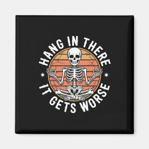 Hang In There It Gets Worse Skeleton Humour 1 Magnet
