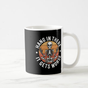 Hang In There It Gets Worse Skeleton Humour 3 Coffee Mug