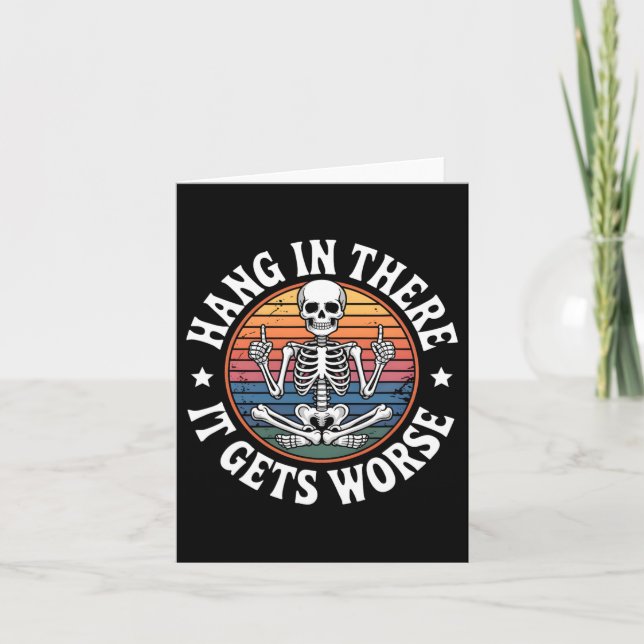 Hang In There It Gets Worse Skeleton Humour 5  Card (Front)