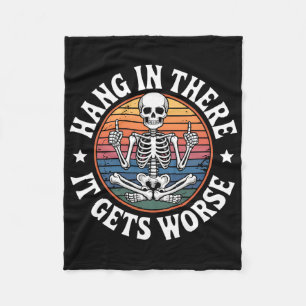 Hang In There It Gets Worse Skeleton Humour 5  Fleece Blanket