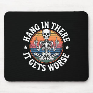 Hang In There It Gets Worse Skeleton Humour 5  Mouse Mat
